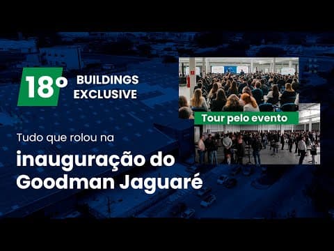 18º Buildings Exclusive - Tudo que rolou na inauguração do Goodman Jaguaré (tour pelo evento)
